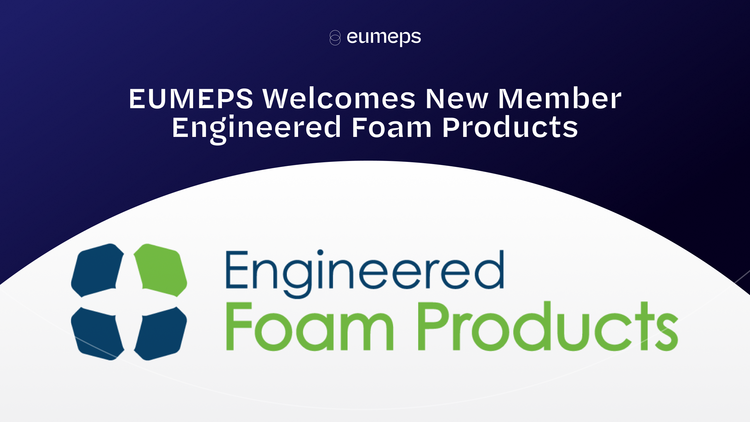 EUMEPS Welcomes New Member Engineered Foam Products