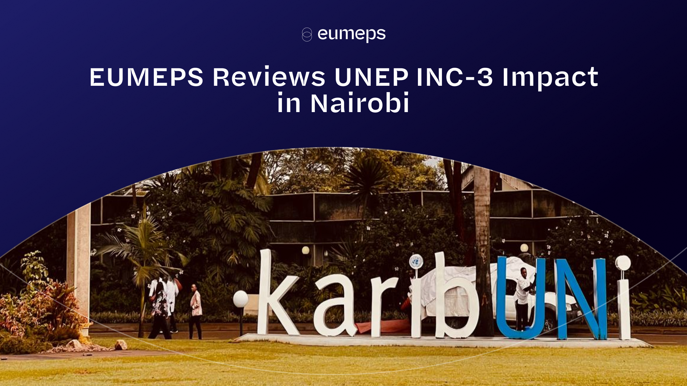 EUMEPS Reflects on the Outcomes and Impact of UNEP INC-3 in Nairobi